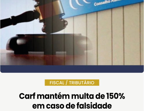 Carf mantém multa de 150% em caso de falsidade em compensação